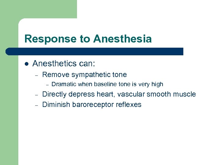 Response to Anesthesia l Anesthetics can: – Remove sympathetic tone – – – Dramatic