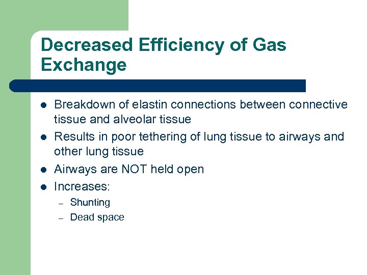 Decreased Efficiency of Gas Exchange l l Breakdown of elastin connections between connective tissue