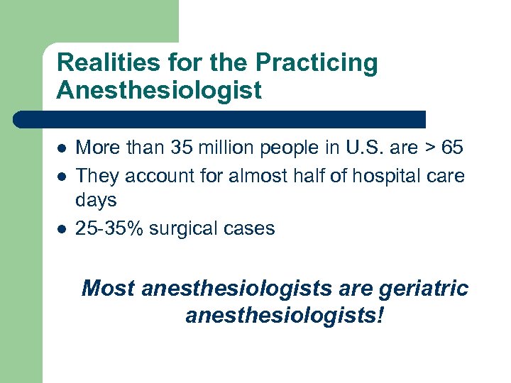 Realities for the Practicing Anesthesiologist l l l More than 35 million people in