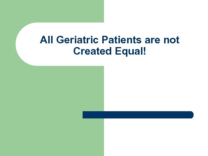 All Geriatric Patients are not Created Equal! 
