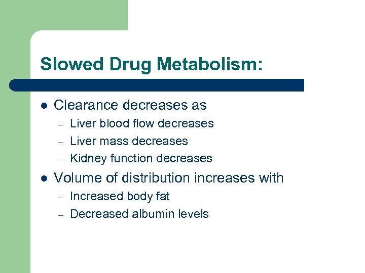 Slowed Drug Metabolism: l Clearance decreases as – – – l Liver blood flow