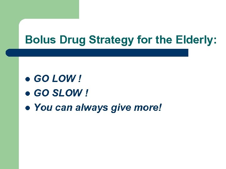 Bolus Drug Strategy for the Elderly: GO LOW ! l GO SLOW ! l