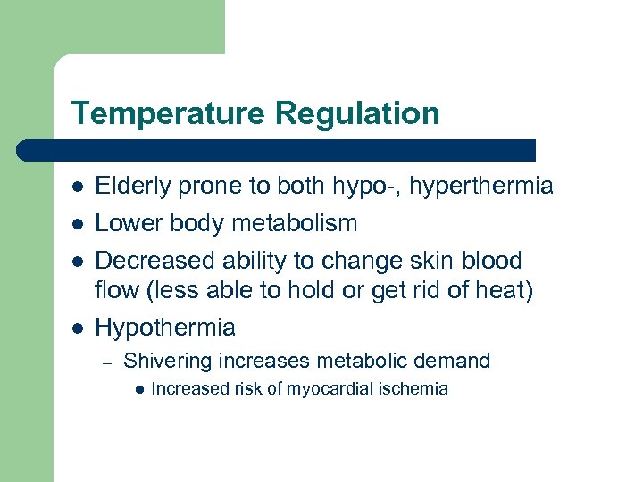Temperature Regulation l Elderly prone to both hypo-, hyperthermia l Lower body metabolism l