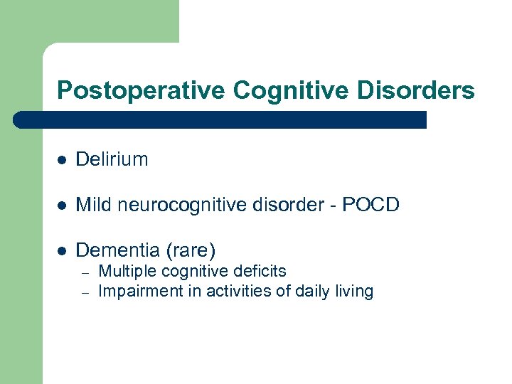Postoperative Cognitive Disorders l Delirium l Mild neurocognitive disorder - POCD l Dementia (rare)