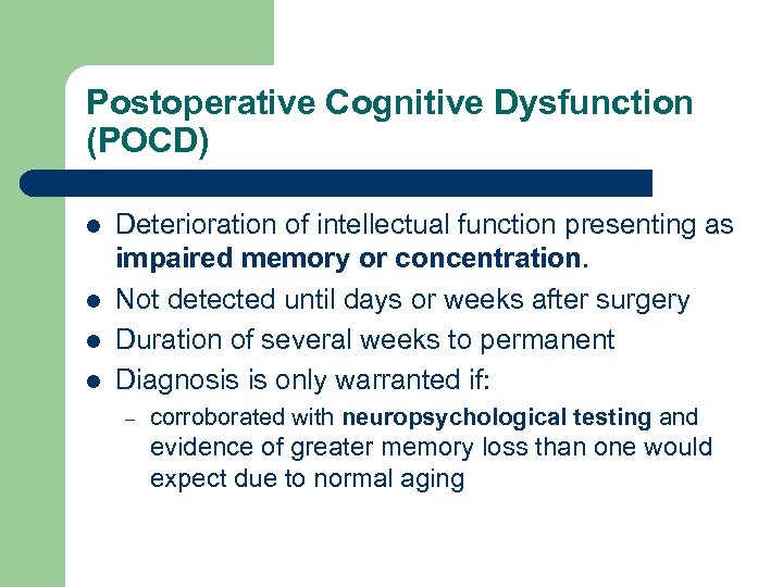 Postoperative Cognitive Dysfunction (POCD) l l Deterioration of intellectual function presenting as impaired memory