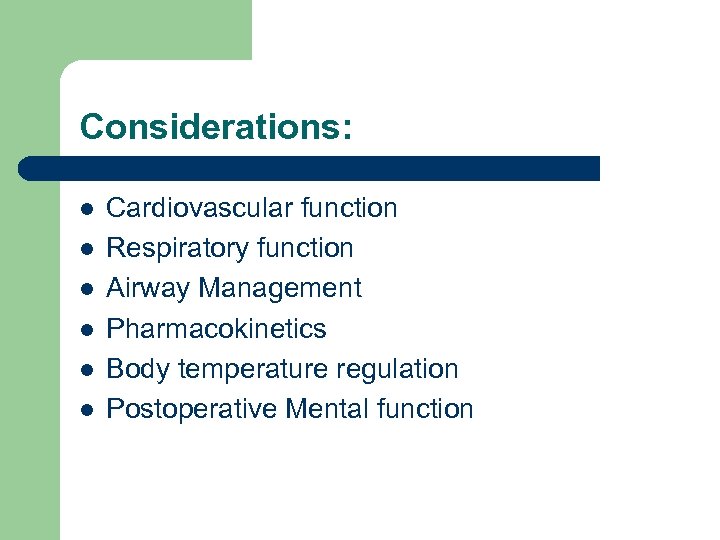 Considerations: l l l Cardiovascular function Respiratory function Airway Management Pharmacokinetics Body temperature regulation