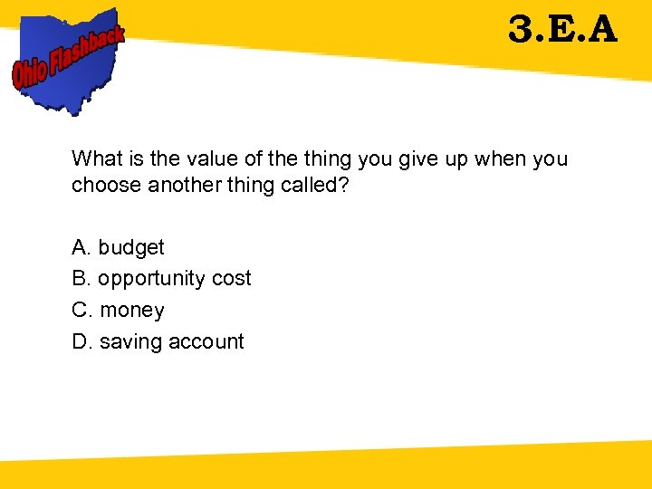 3. E. A What is the value of the thing you give up when