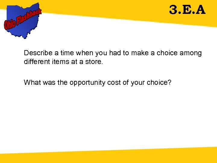 3. E. A Describe a time when you had to make a choice among