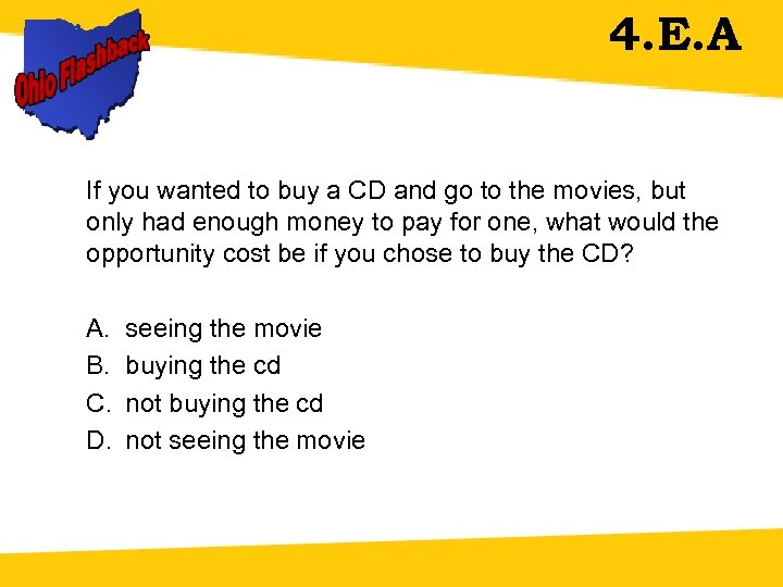 4. E. A If you wanted to buy a CD and go to the