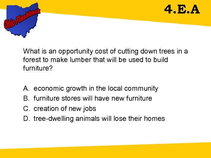 4. E. A What is an opportunity cost of cutting down trees in a