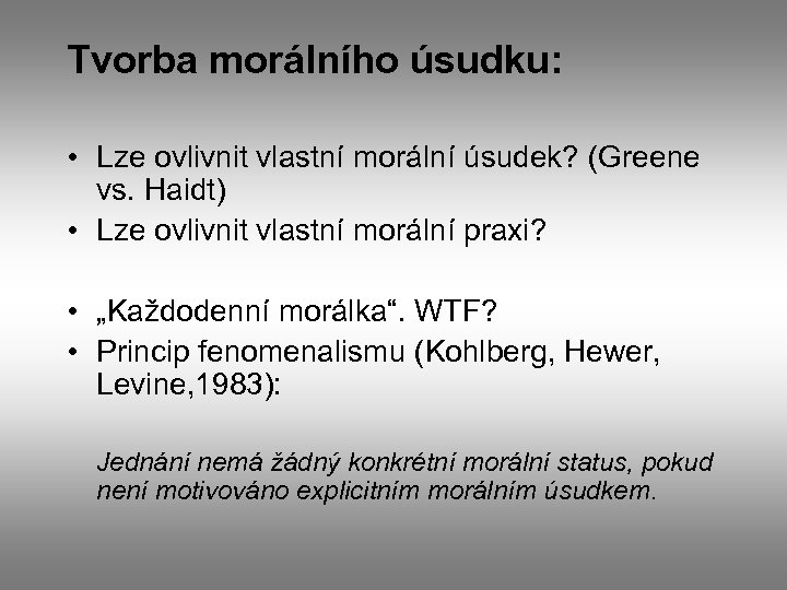 Tvorba morálního úsudku: • Lze ovlivnit vlastní morální úsudek? (Greene vs. Haidt) • Lze