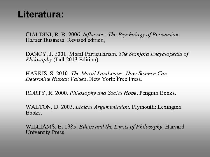 Literatura: CIALDINI, R. B. 2006. Influence: The Psychology of Persuasion. Harper Business; Revised edition,