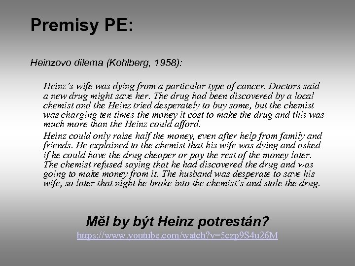 Premisy PE: Heinzovo dilema (Kohlberg, 1958): Heinz’s wife was dying from a particular type