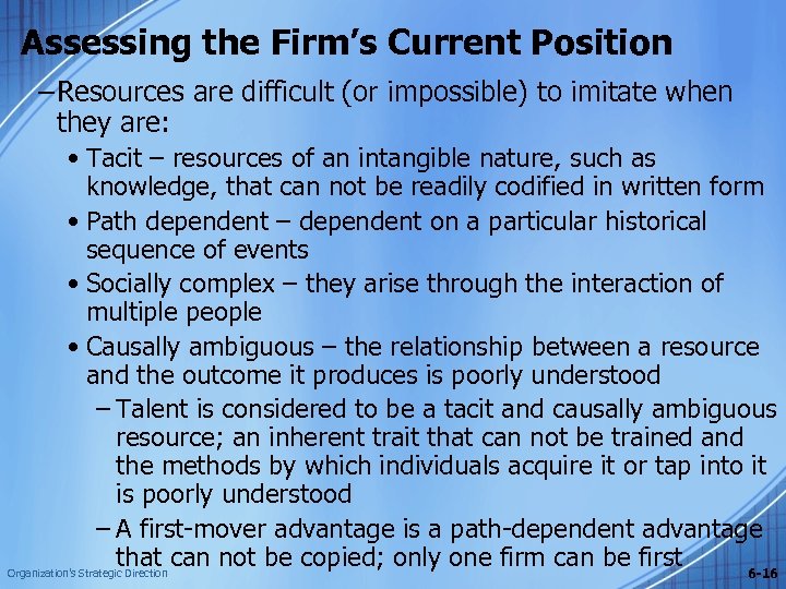Assessing the Firm’s Current Position – Resources are difficult (or impossible) to imitate when