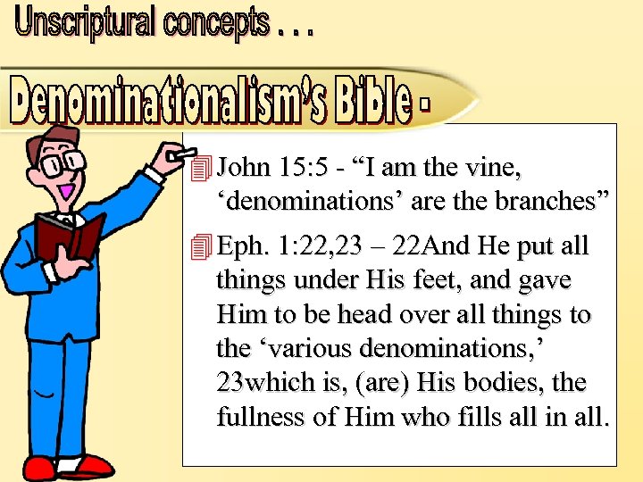 4 John 15: 5 - “I am the vine, ‘denominations’ are the branches” 4