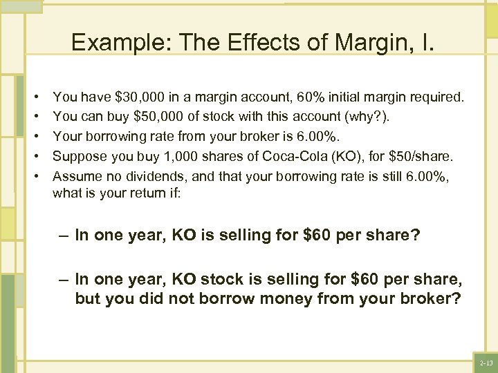 Example: The Effects of Margin, I. • • • You have $30, 000 in