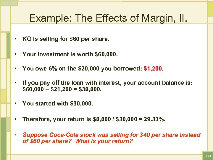 Example: The Effects of Margin, II. • KO is selling for $60 per share.