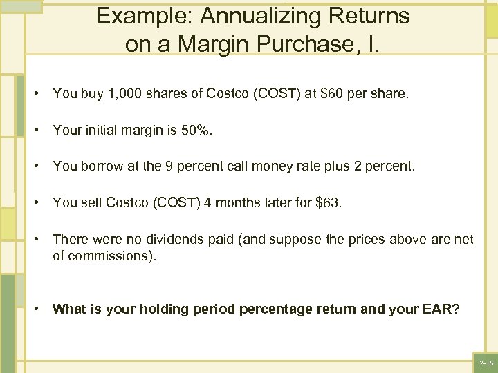Example: Annualizing Returns on a Margin Purchase, I. • You buy 1, 000 shares