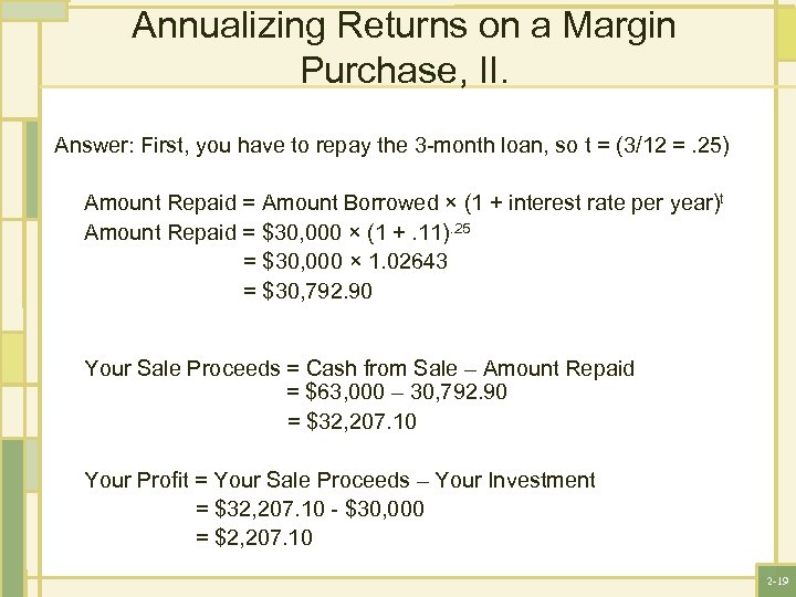 Annualizing Returns on a Margin Purchase, II. Answer: First, you have to repay the