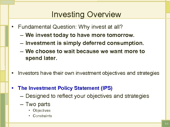 Investing Overview • Fundamental Question: Why invest at all? – We invest today to