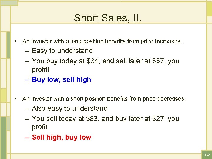 Short Sales, II. • An investor with a long position benefits from price increases.