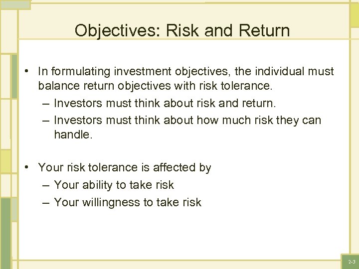 Objectives: Risk and Return • In formulating investment objectives, the individual must balance return