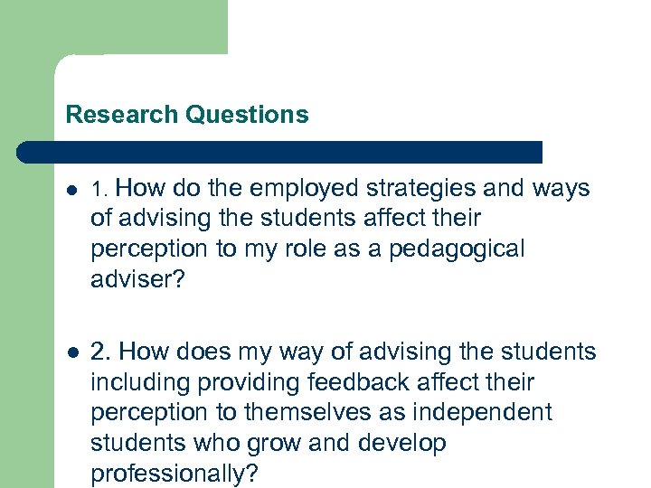 Research Questions l 1. How do the employed strategies and ways of advising the