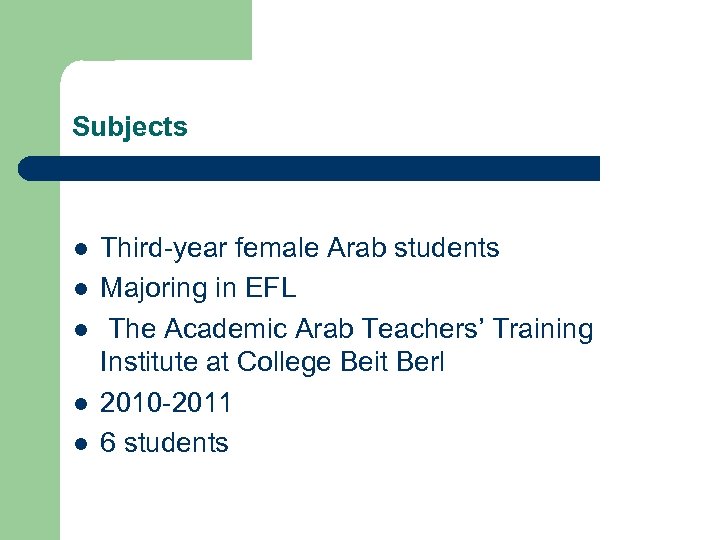 Subjects l l l Third-year female Arab students Majoring in EFL The Academic Arab