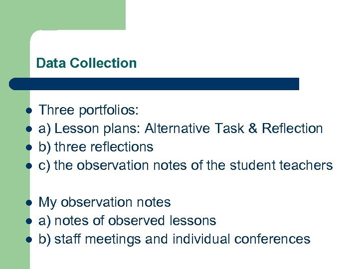 Data Collection l l l l Three portfolios: a) Lesson plans: Alternative Task &