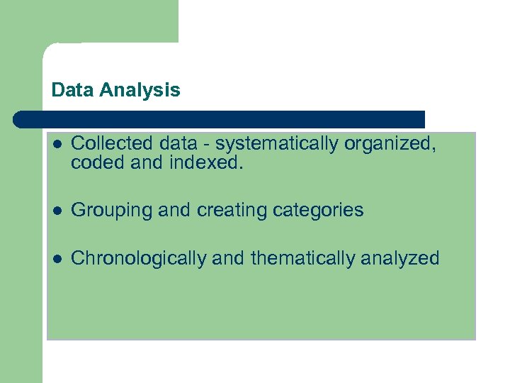 Data Analysis l Collected data - systematically organized, coded and indexed. l Grouping and