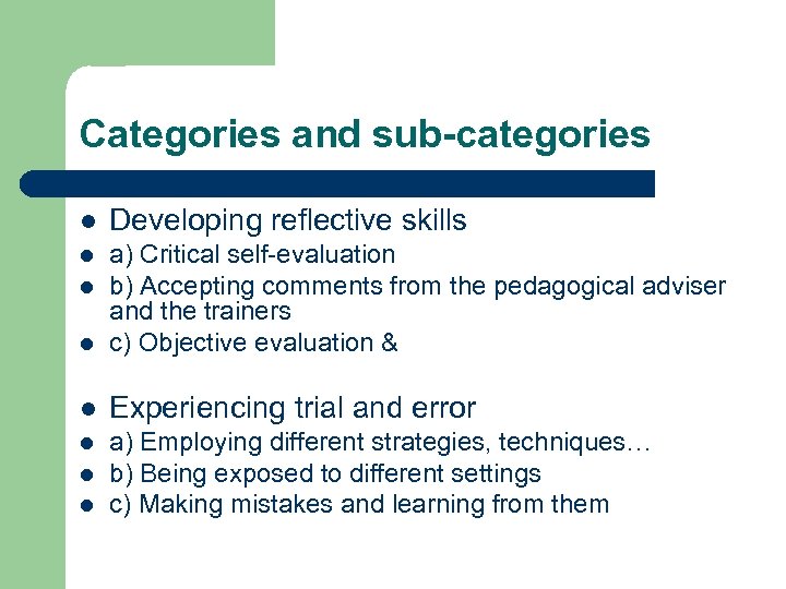 Categories and sub-categories l Developing reflective skills l l a) Critical self-evaluation b) Accepting