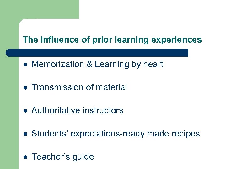 The Influence of prior learning experiences l Memorization & Learning by heart l Transmission