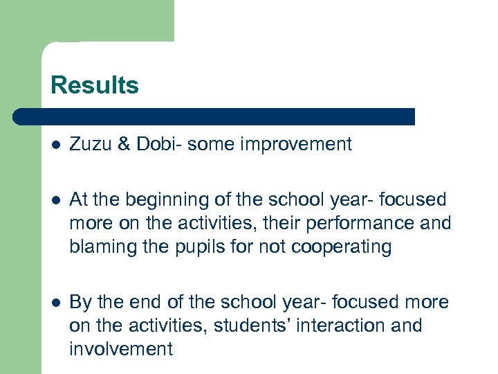 Results l Zuzu & Dobi- some improvement l At the beginning of the school