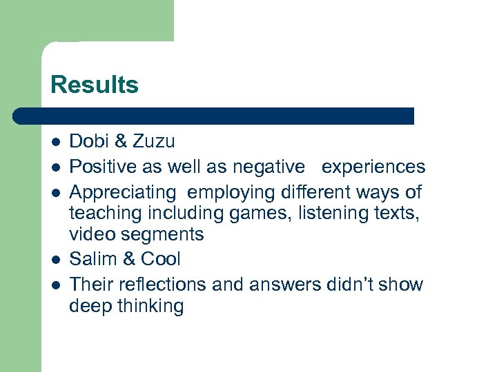 Results l l l Dobi & Zuzu Positive as well as negative experiences Appreciating