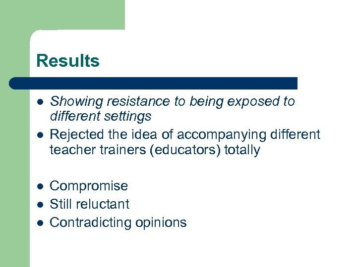 Results l l l Showing resistance to being exposed to different settings Rejected the