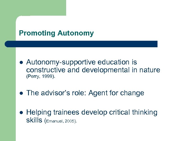 Promoting Autonomy l Autonomy-supportive education is constructive and developmental in nature (Perry, 1999). l