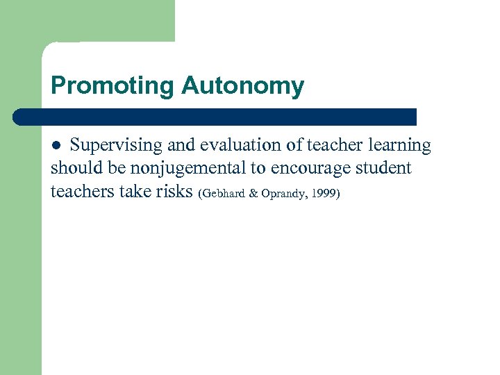 Promoting Autonomy Supervising and evaluation of teacher learning should be nonjugemental to encourage student