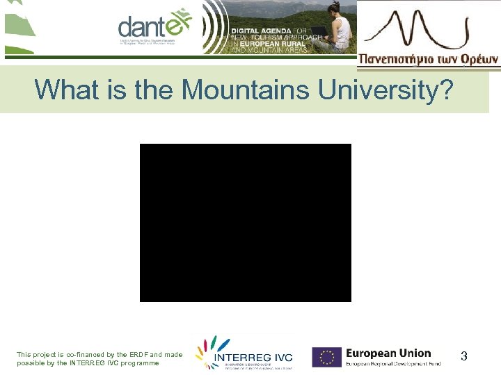 Your logo here What is the Mountains University? This project is co-financed by the