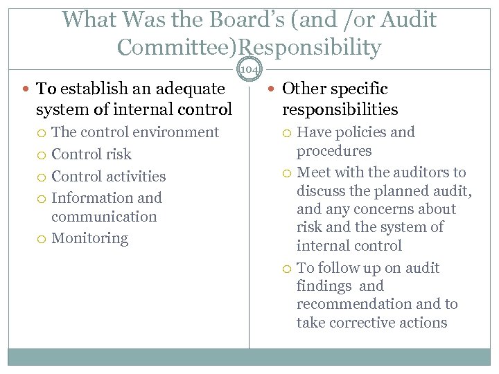 What Was the Board’s (and /or Audit Committee)Responsibility 104 To establish an adequate system