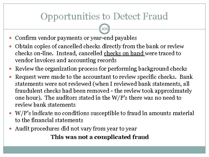 Opportunities to Detect Fraud 106 Confirm vendor payments or year-end payables Obtain copies of