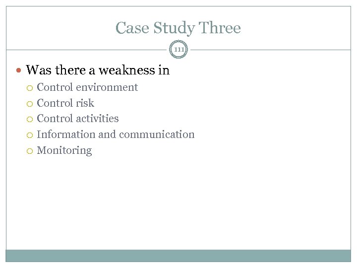 Case Study Three 111 Was there a weakness in Control environment Control risk Control