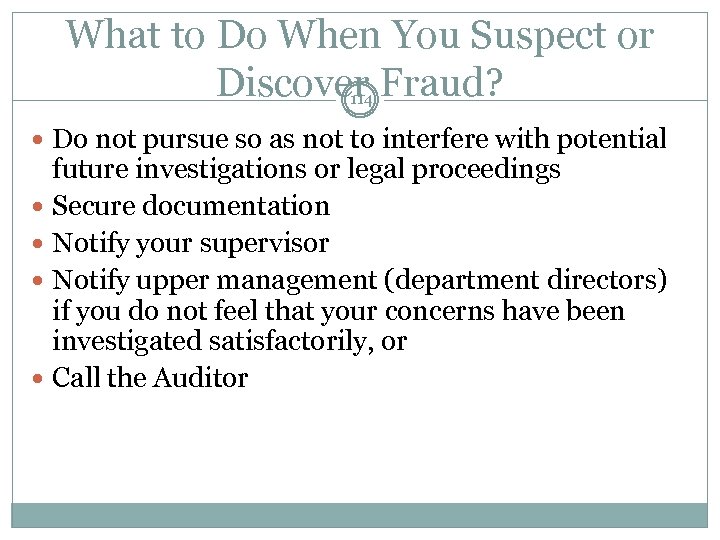 What to Do When You Suspect or Discover Fraud? 114 Do not pursue so