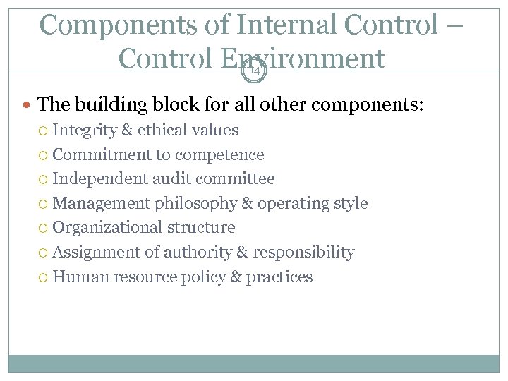 Components of Internal Control – Control Environment 14 The building block for all other