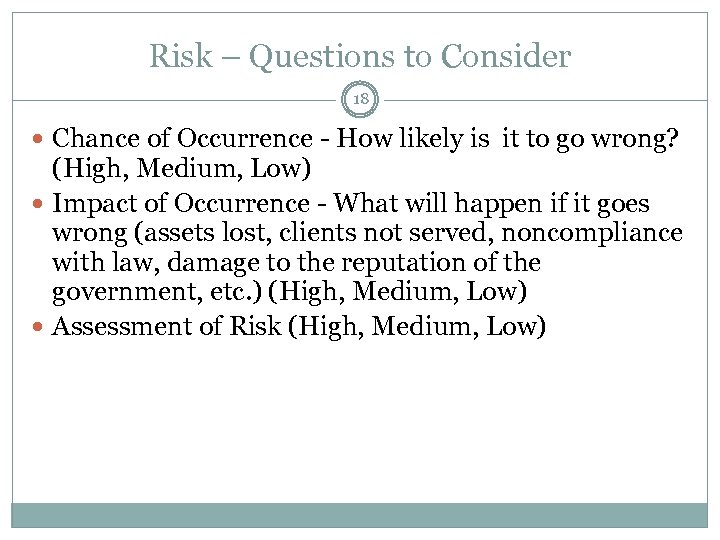 Risk – Questions to Consider 18 Chance of Occurrence - How likely is it