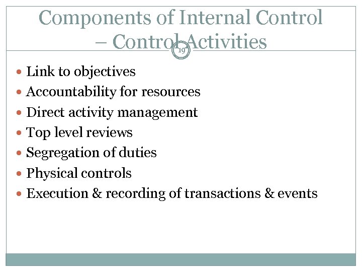 Components of Internal Control – Control Activities 19 Link to objectives Accountability for resources