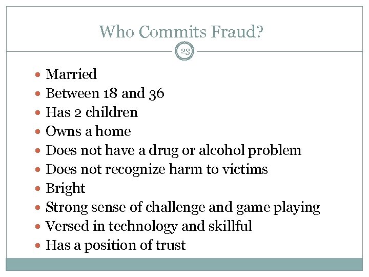 Who Commits Fraud? 23 Married Between 18 and 36 Has 2 children Owns a