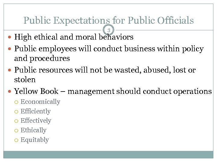 Public Expectations for Public Officials 3 High ethical and moral behaviors Public employees will