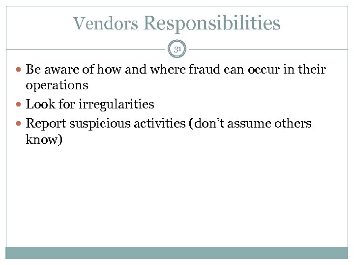 Vendors Responsibilities 31 Be aware of how and where fraud can occur in their