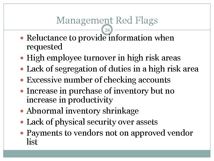 Management Red Flags 34 Reluctance to provide information when requested High employee turnover in