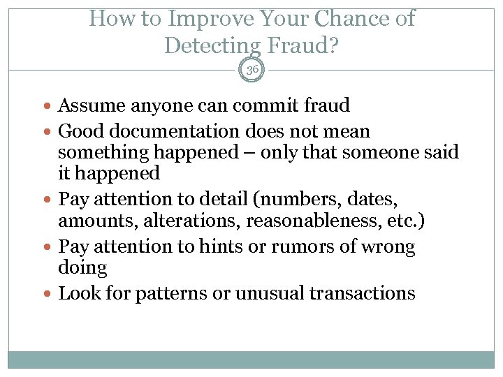 How to Improve Your Chance of Detecting Fraud? 36 Assume anyone can commit fraud